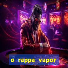 o rappa vapor barato letra