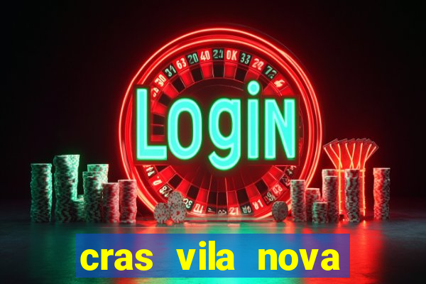 cras vila nova cachoeirinha horario de funcionamento