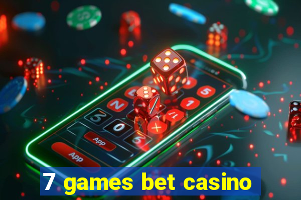 7 games bet casino