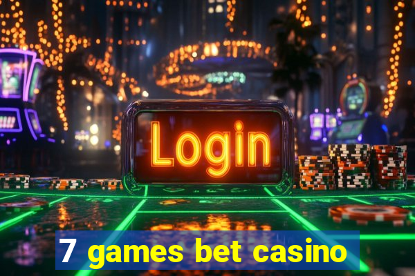 7 games bet casino