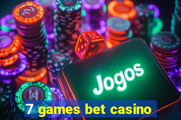 7 games bet casino