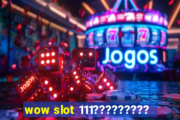 wow slot 111?????????