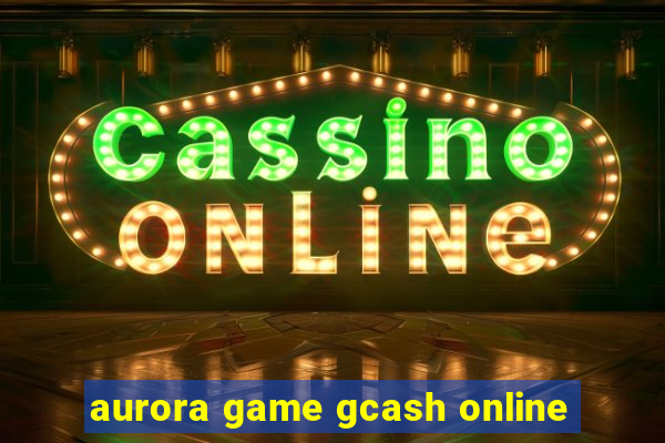 aurora game gcash online