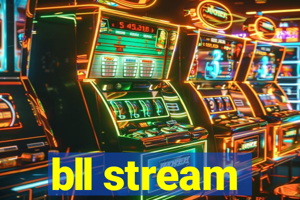 bll stream