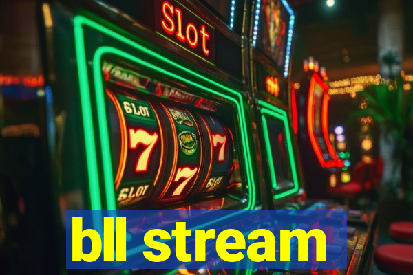 bll stream