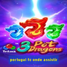 portugal fc onde assistir