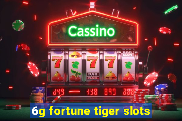 6g fortune tiger slots