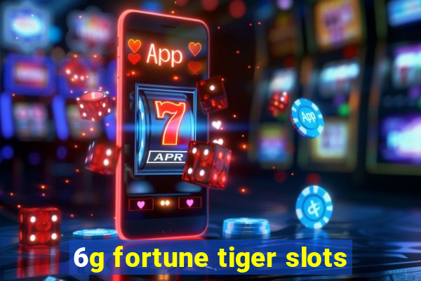 6g fortune tiger slots