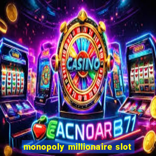 monopoly millionaire slot