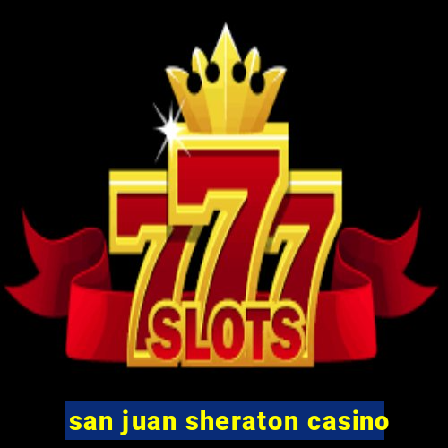 san juan sheraton casino