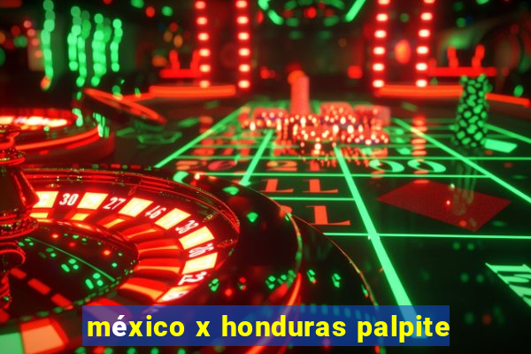 méxico x honduras palpite