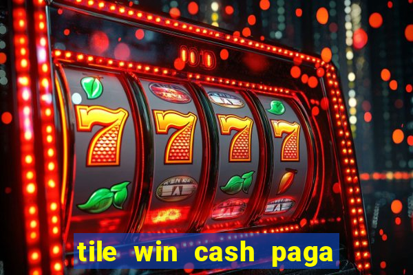 tile win cash paga de verdade