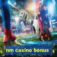 nm casino bonus