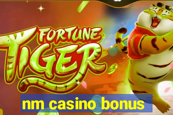 nm casino bonus