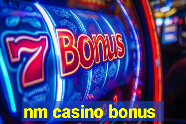 nm casino bonus