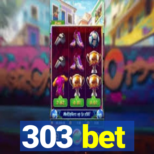 303 bet