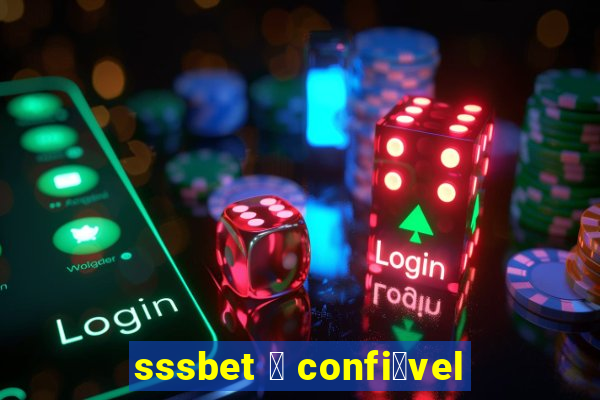 sssbet 茅 confi谩vel