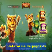 plataforma de jogos 6k