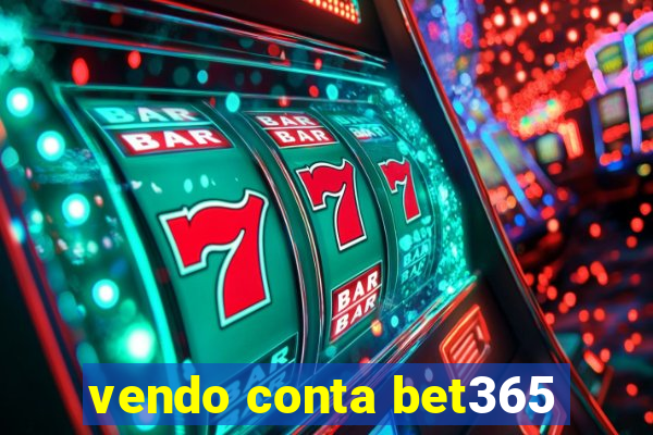 vendo conta bet365