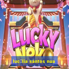 luc茅lia santos nua