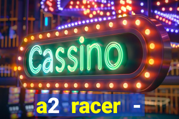 a2 racer - riscando o asfalto assistir