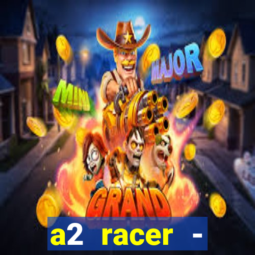 a2 racer - riscando o asfalto assistir