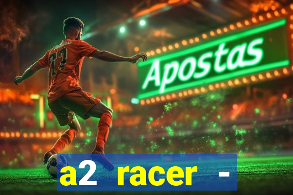 a2 racer - riscando o asfalto assistir