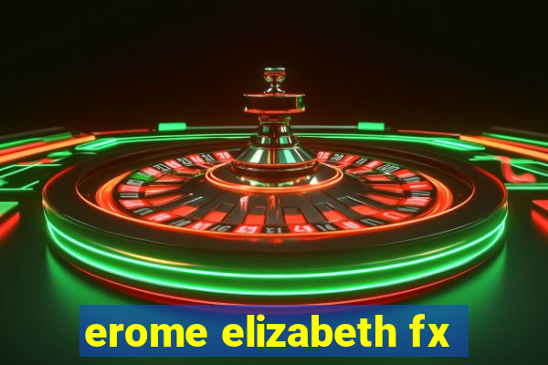 erome elizabeth fx