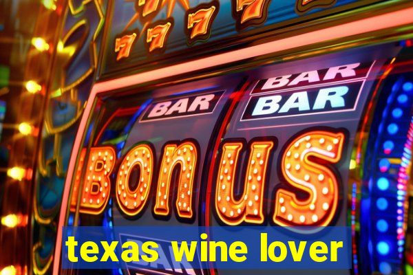 texas wine lover