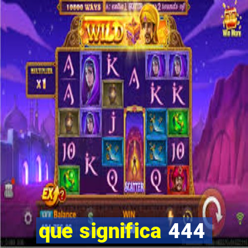 que significa 444