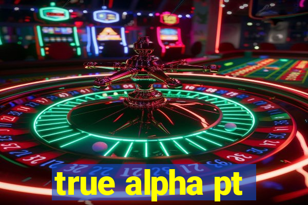 true alpha pt