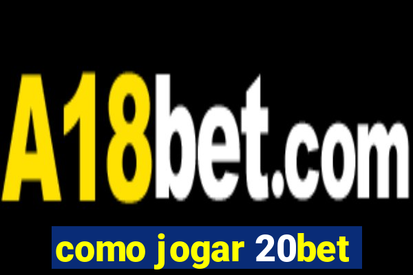 como jogar 20bet