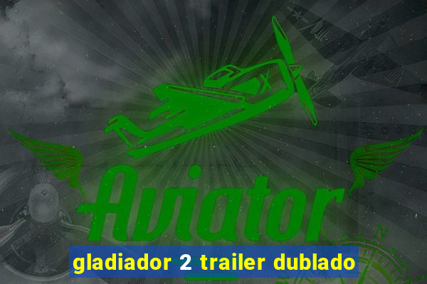 gladiador 2 trailer dublado