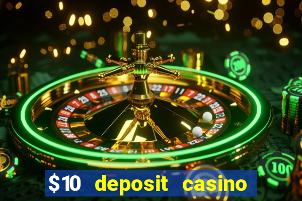 $10 deposit casino real money