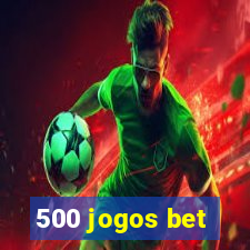 500 jogos bet