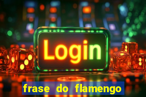 frase do flamengo para foto