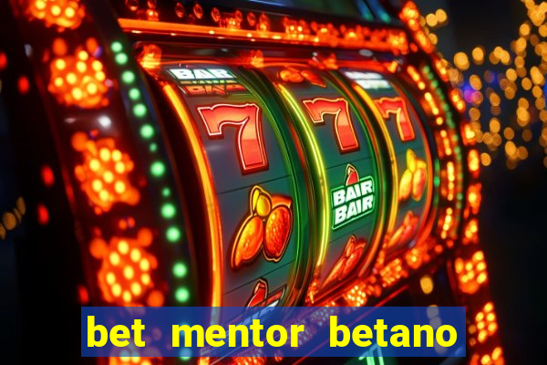 bet mentor betano é confiável