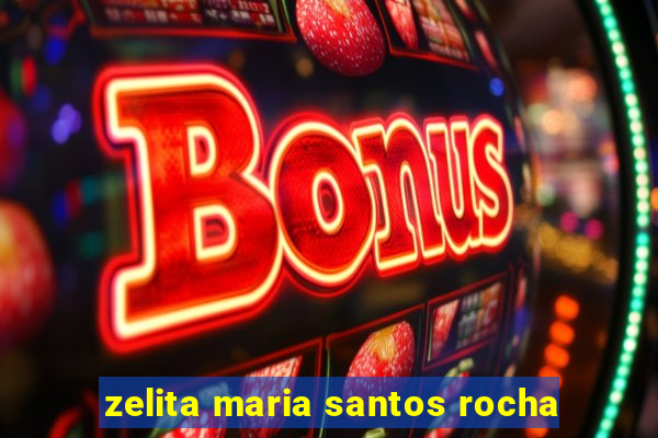 zelita maria santos rocha