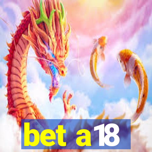 bet a18