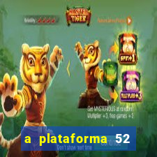 a plataforma 52 bet é confiável