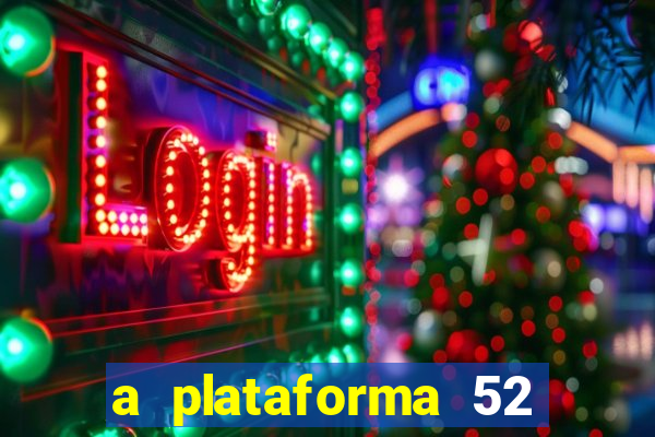 a plataforma 52 bet é confiável