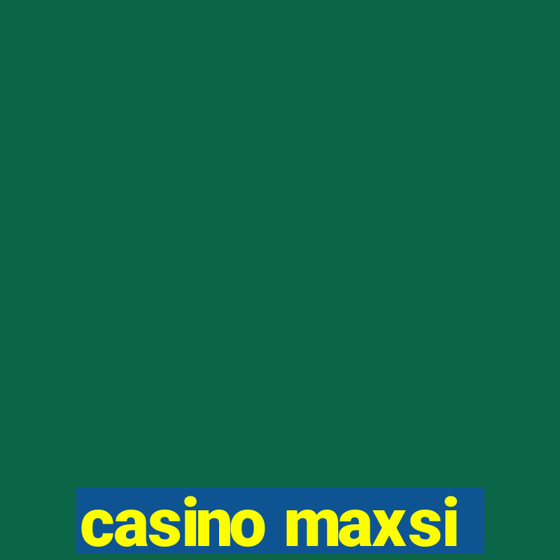 casino maxsi