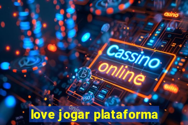 love jogar plataforma