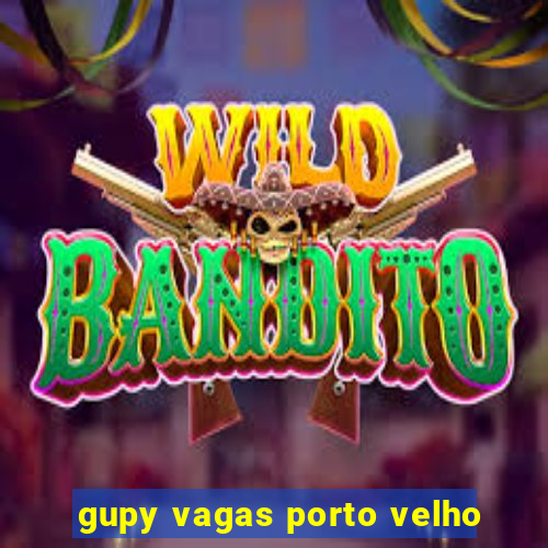 gupy vagas porto velho