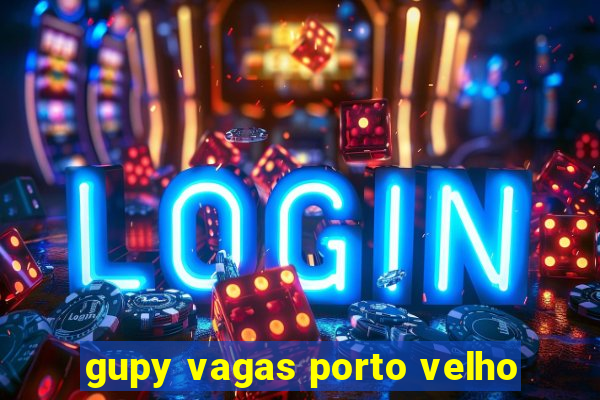 gupy vagas porto velho