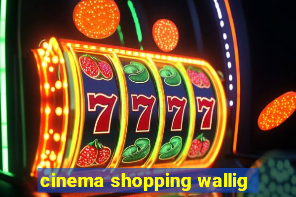 cinema shopping wallig