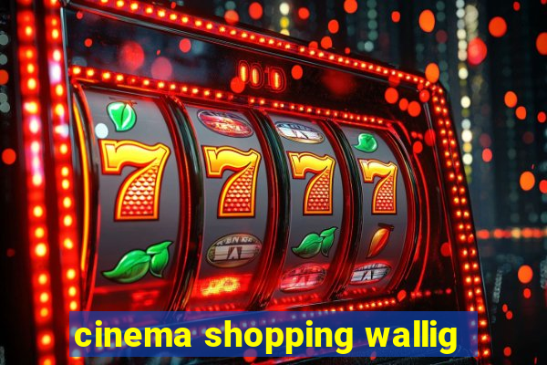 cinema shopping wallig