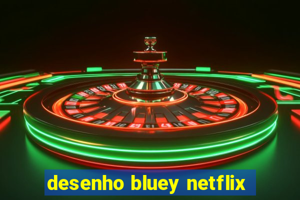 desenho bluey netflix