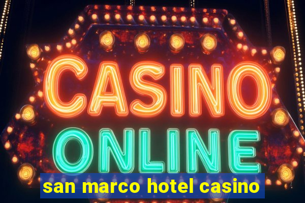 san marco hotel casino