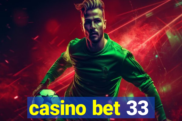 casino bet 33